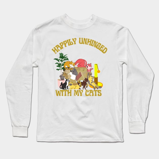 Happily Unhinged with my cats Long Sleeve T-Shirt by MinnieWilks